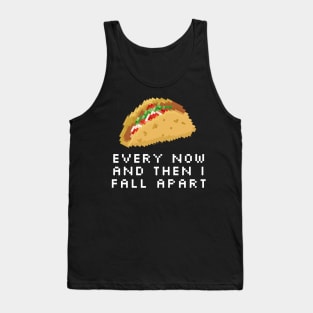 Every Now And Then I Fall Apart Taco Tank Top